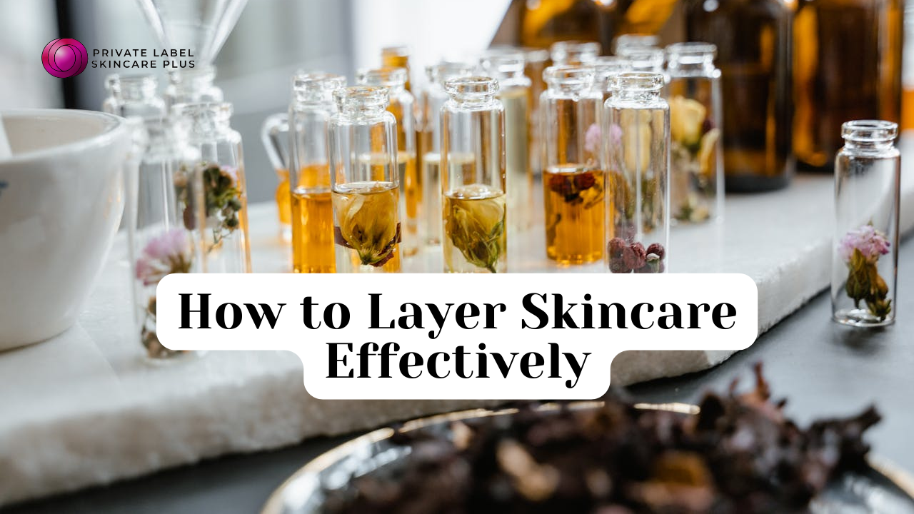 How to Layer Skincare Effectively