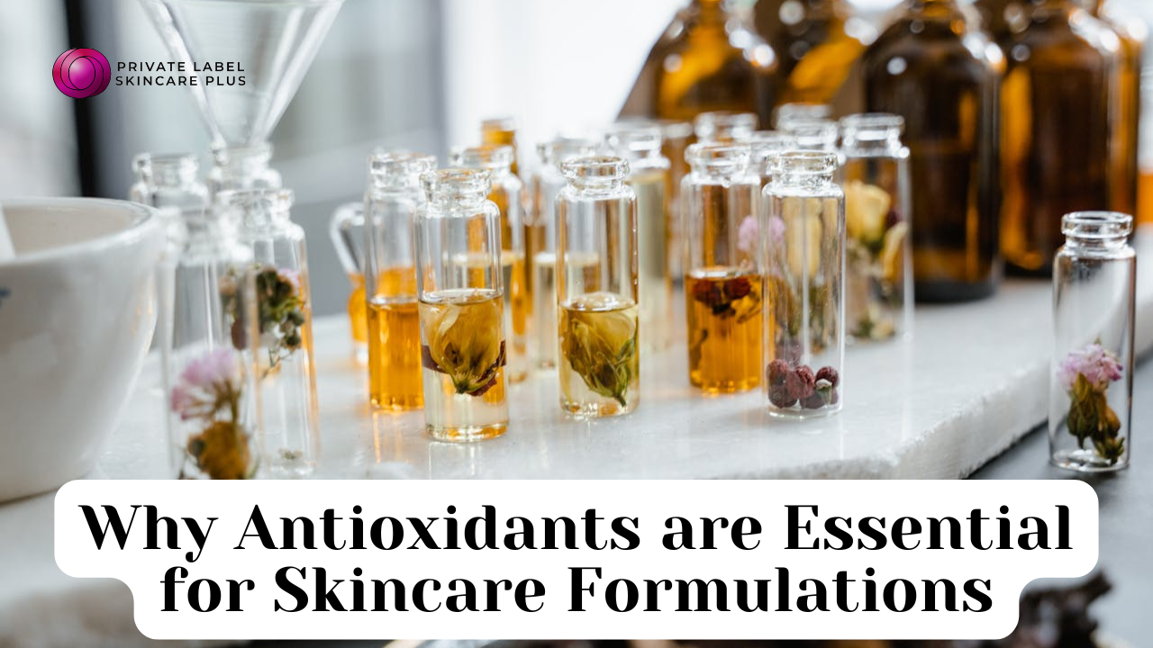 Why Antioxidants are Essential for Skincare Formulations