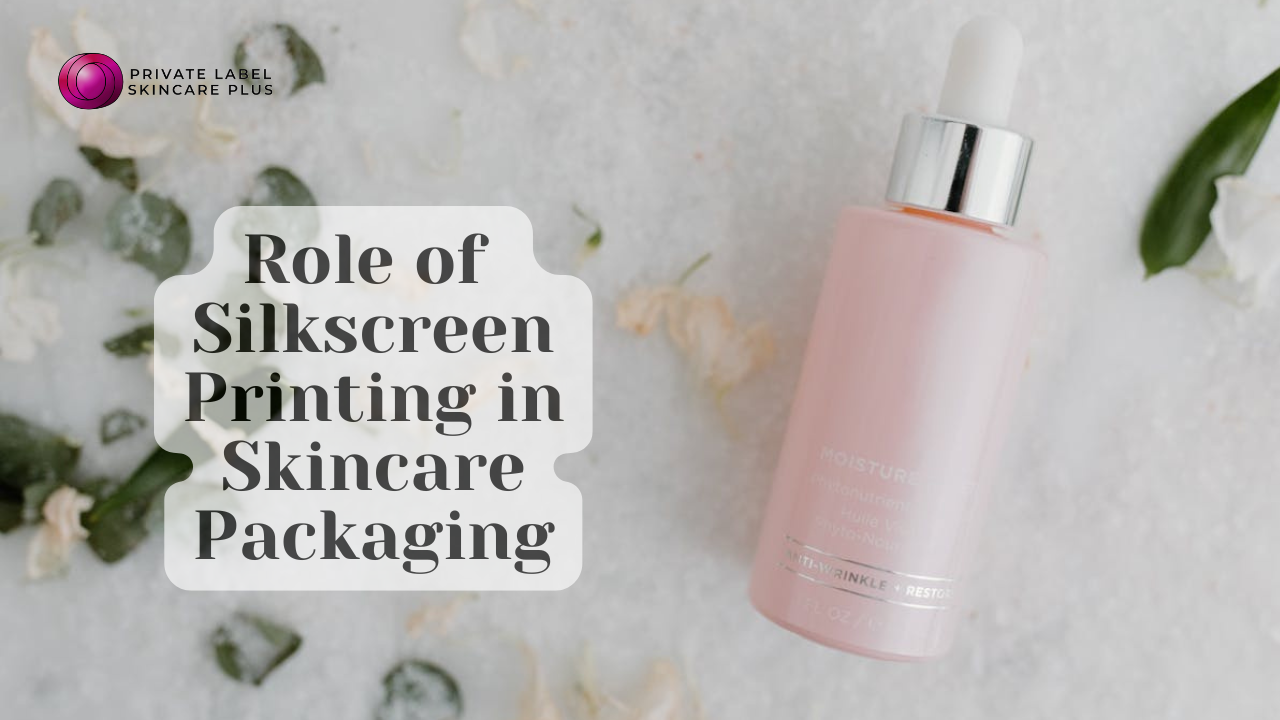 Role of Silkscreen Printing in Skincare Packaging