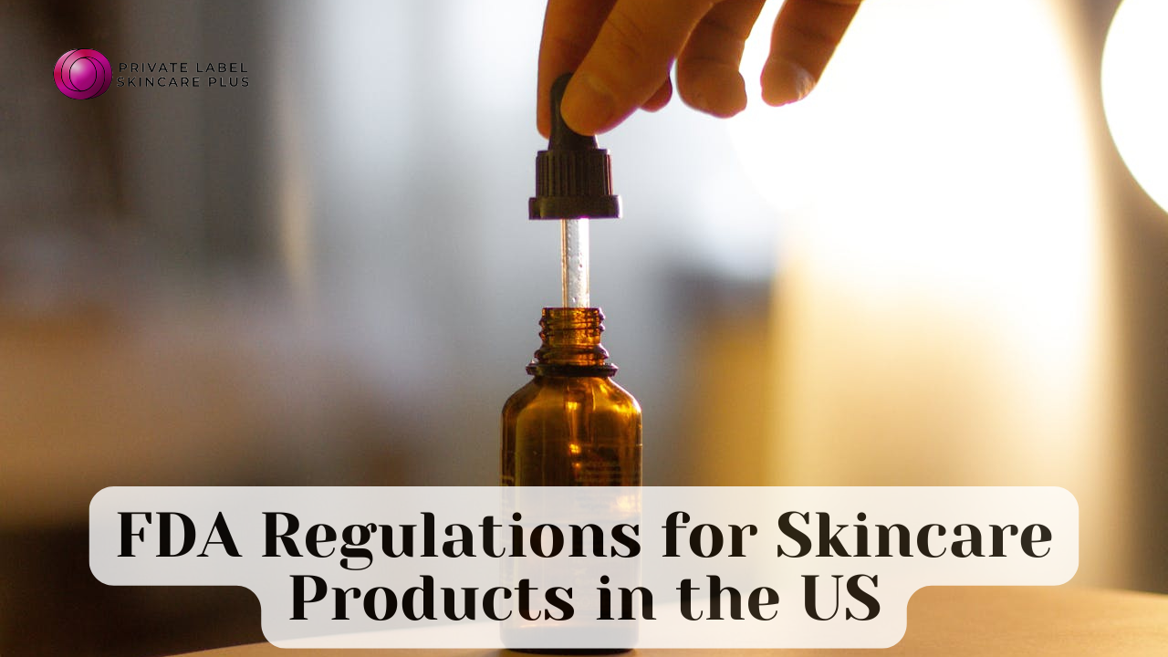 A Brief Guide to FDA Regulations for Skincare Products in the US