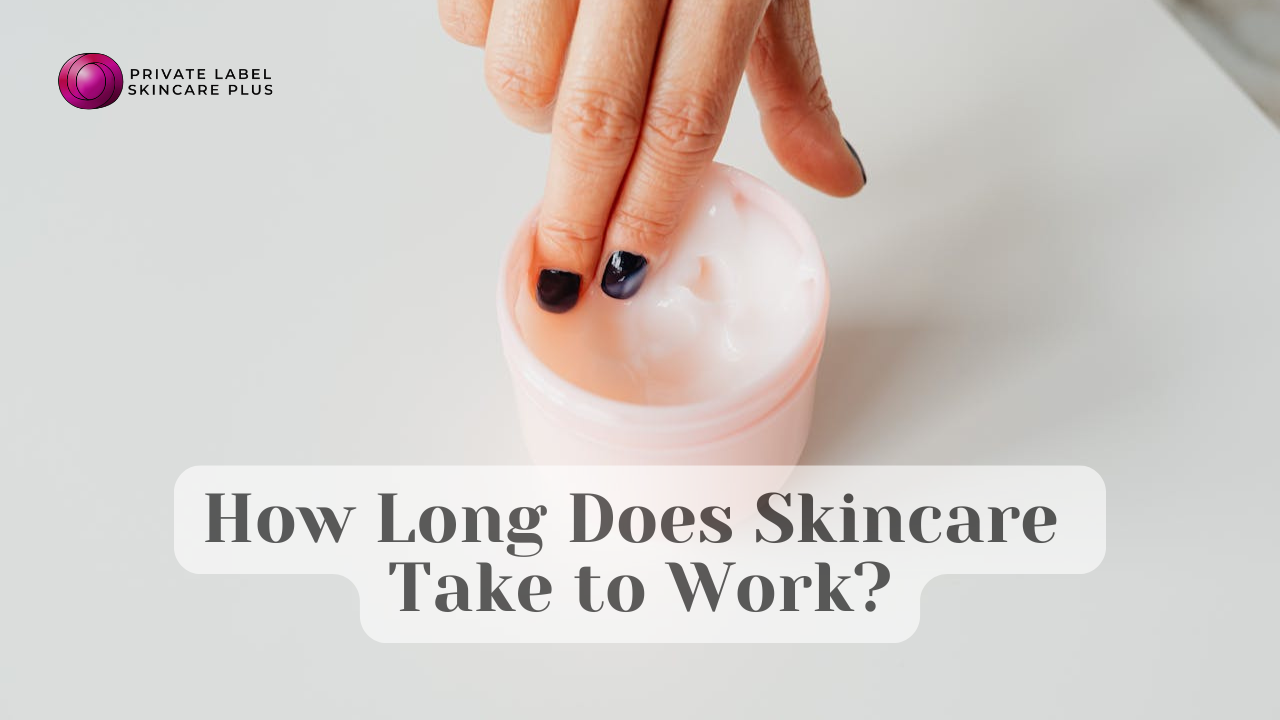 How Long Does Skincare Take to Work?