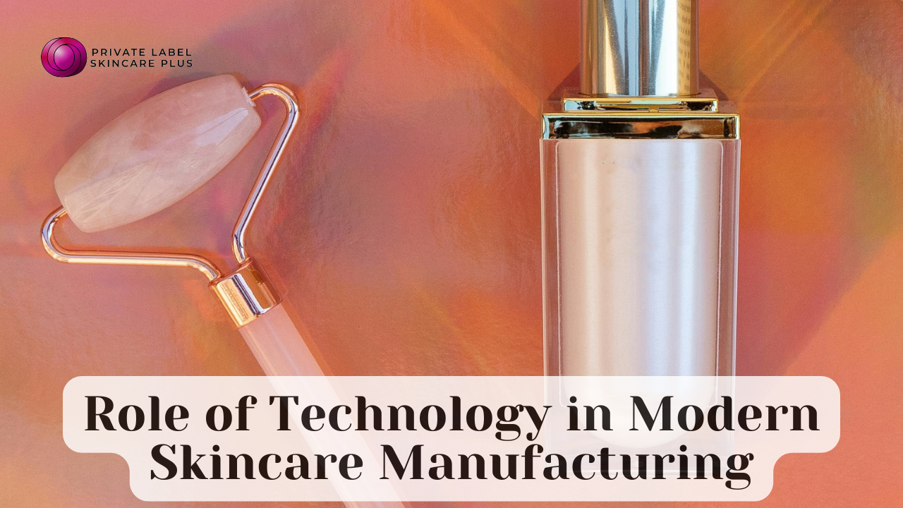 The Role of Technology in Modern Skincare Manufacturing