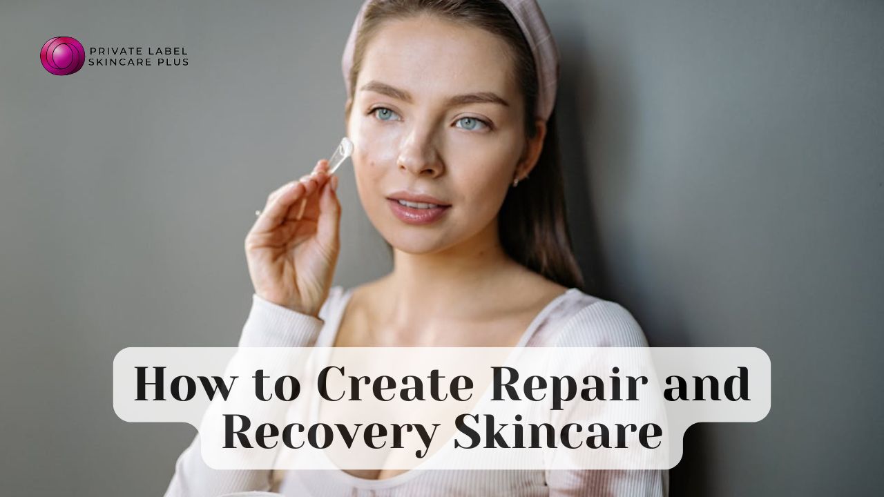 How to Create Repair and Recovery Skincare